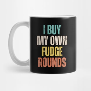 I Buy My Own Fudge Rounds Mug